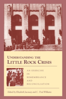 Understanding the Little Rock Crisis : An Exercise in Remembrance and Reconciliation