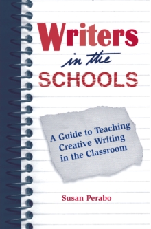 Writers in the Schools : A Guide to Teaching Creative Writing in the Classroom