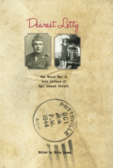 Dearest Letty : The World War II Love Letters of Sgt. Leland Duvall