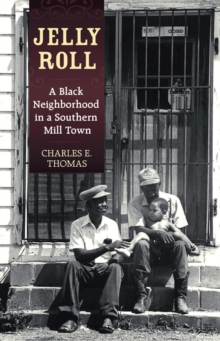 Jelly Roll : A Black Neighborhood in a Southern Mill Town