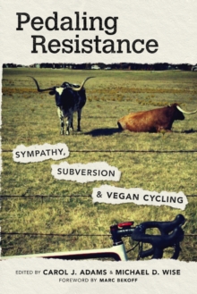 Pedaling Resistance : Sympathy, Subversion, and Vegan Cycling