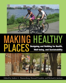 Making Healthy Places : Designing and Building for Health, Well-being, and Sustainability