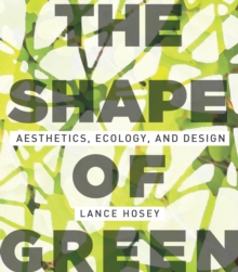 The Shape of Green : Aesthetics, Ecology, and Design