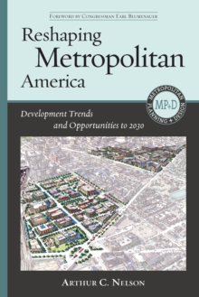 Reshaping Metropolitan America : Development Trends and Opportunities to 2030