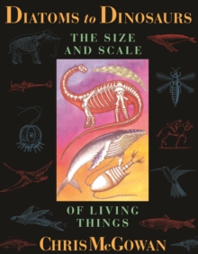 Diatoms to Dinosaurs : The Size And Scale Of Living Things