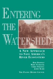 Entering the Watershed : A New Approach To Save America's River Ecosystems