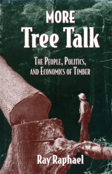 More Tree Talk : The People, Politics, and Economics of Timber