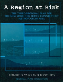 A Region at Risk : The Third Regional Plan For The New York-New Jersey-Connecticut Metropolitan Area