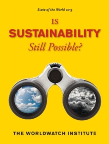 State of the World 2013 : Is Sustainability Still Possible?, Paperback / softback Book State of the World 2013 : Is Sustainability Still Possible?, Paperback / softback Book