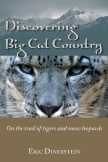 Discovering Big Cat Country : On the trail of tigers and snow leopards