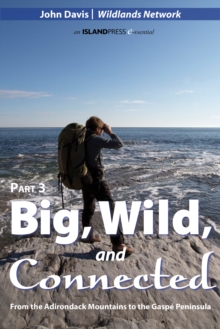 Big, Wild, and Connected : Part 3: From the Adirondack Mountains to the Gaspe Peninsula