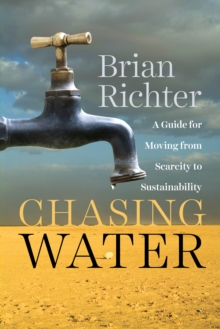 Chasing Water : A Guide for Moving from Scarcity to Sustainability