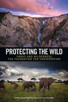 Protecting the Wild : Parks and Wilderness, the Foundation for Conservation