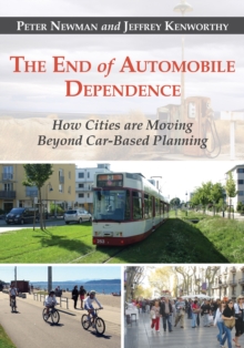 The End of Automobile Dependence : How Cities are Moving Beyond Car-Based Planning