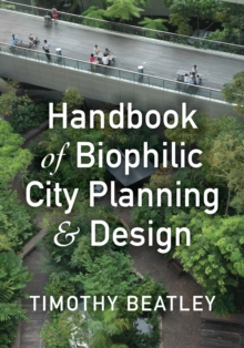 Handbook of Biophilic City Planning & Design, Hardback Book Handbook of Biophilic City Planning & Design, Hardback Book