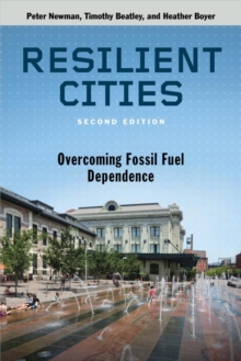 Resilient Cities : Overcoming Fossil-Fuel Dependence, Paperback / softback Book Resilient Cities : Overcoming Fossil-Fuel Dependence, Paperback / softback Book