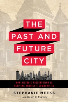 The Past and Future City : How Historic Preservation is Reviving America's Communities, Hardback Book The Past and Future City : How Historic Preservation is Reviving America's Communities, Hardback Book