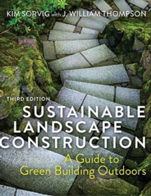 Sustainable Landscape Construction, Third Edition : A Guide to Green Building Outdoors, Hardback Book Sustainable Landscape Construction, Third Edition : A Guide to Green Building Outdoors, Hardback Book