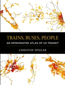 Trains, Buses, People : An Opinionated Atlas of US Transit