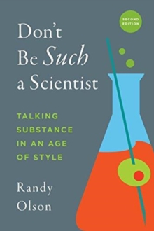 Don't Be Such a Scientist, Second Edition : Talking Substance in an Age of Style