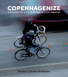 Copenhagenize : The Definitive Guide to Global Bicycle Urbanism