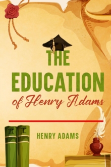 The Education of Henry Adams : Annotated