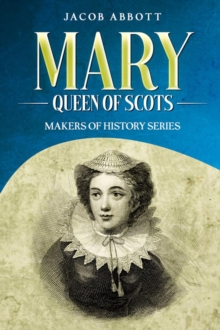 Mary, Queen of Scots : Makers of History Series