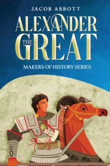 Alexander the Great : Makers of History Series (Annotated)