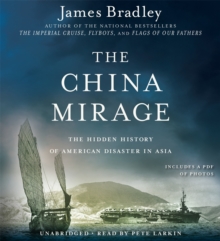 The China Mirage : The Hidden History of American Disaster in Asia, CD-Audio Book The China Mirage : The Hidden History of American Disaster in Asia, CD-Audio Book