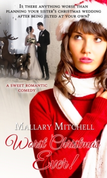 Worst Christmas Ever : A Sweet Romantic Comedy