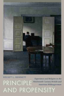 Principle and Propensity : Experience and Religion in the Nineteenth-Century British and American Bildungsroman
