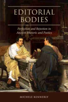 Editorial Bodies : Perfection and Rejection in Ancient Rhetoric and Poetics, Hardback Book Editorial Bodies : Perfection and Rejection in Ancient Rhetoric and Poetics, Hardback Book