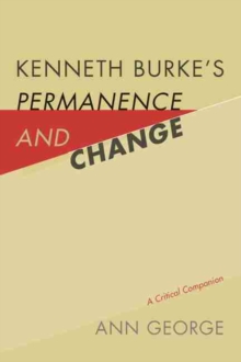 Kenneth Burke's Permanence and Change : A Critical Companion, Hardback Book Kenneth Burke's Permanence and Change : A Critical Companion, Hardback Book