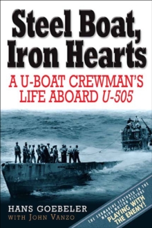 Steel Boat, Iron Hearts : A U-boat Crewman's Life Aboard U-505