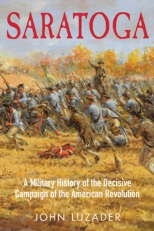 Saratoga : A Military History of the Decisive Campaign of the American Revolution