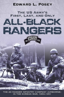 US Army's First, Last, and Only All-Black Rangers : The 2nd Ranger Infantry Company (Airborne) in the Korean War, 1950-1951