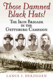 Those Damned Black Hats! : The Iron Brigade in the Gettysburg Campaign