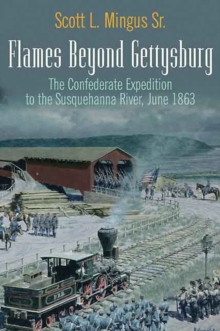 Flames Beyond Gettysburg : The Confederate Expedition to the Susquehanna River, June 1863, Paperback Book Flames Beyond Gettysburg : The Confederate Expedition to the Susquehanna River, June 1863, Paperback Book