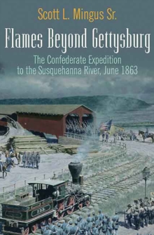 Flames Beyond Gettysburg : The Confederate Expedition to the Susquehanna River, June 1863