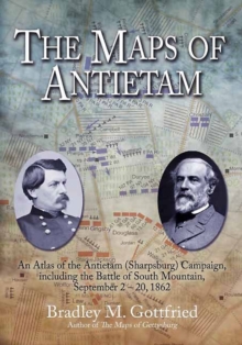 The Maps of Antietam : An Atlas of the Antietam (Sharpsburg) Campaign, Including the Battle of South Mountain, September 2-20, 1862, Hardback Book The Maps of Antietam : An Atlas of the Antietam (Sharpsburg) Campaign, Including the Battle of South Mountain, September 2-20, 1862, Hardback Book