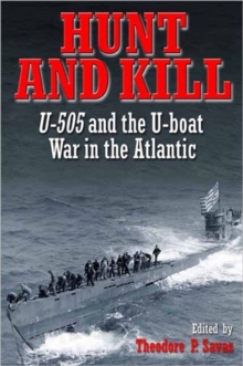 Hunt and Kill : U-505 and the U-Boat War in the Atlantic, Paperback / softback Book Hunt and Kill : U-505 and the U-Boat War in the Atlantic, Paperback / softback Book