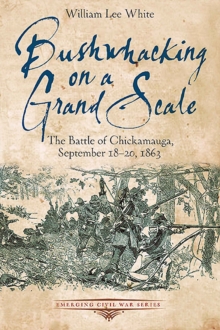 Bushwhacking on a Grand Scale : The Battle of Chickamauga, September 18-20, 1863