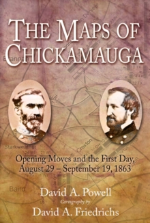 The Maps of Chickamauga : Opening Moves and the First Day, August 29 - September 19, 1863