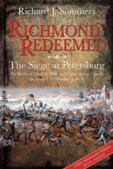 Richmond Redeemed : The Siege at Petersburg, the Battles of Chaffin's Bluff and Poplar Spring Church, September 29 - October 2, 1864, Hardback Book Richmond Redeemed : The Siege at Petersburg, the Battles of Chaffin's Bluff and Poplar Spring Church, September 29 - October 2, 1864, Hardback Book