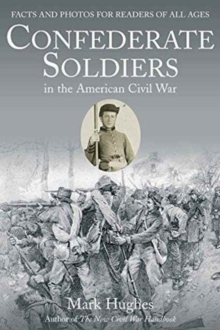 Confederate Soldiers in the American Civil War : Facts and Photos for Readers of All Ages, Paperback Book Confederate Soldiers in the American Civil War : Facts and Photos for Readers of All Ages, Paperback Book