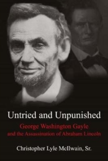The Million-Dollar Man: Gayle and Lincoln : George Washington Gayle and the Assassination of Abraham Lincoln, Hardback Book The Million-Dollar Man: Gayle and Lincoln : George Washington Gayle and the Assassination of Abraham Lincoln, Hardback Book
