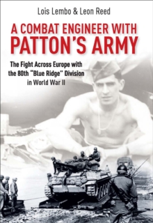 A Combat Engineer with Patton's Army : The Fight Across Europe with the 80th "Blue Ridge" Division in World War II