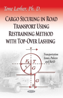 Cargo Securing in Road Transport Using Restraining Method with Top-Over Lashing, Paperback / softback Book Cargo Securing in Road Transport Using Restraining Method with Top-Over Lashing, Paperback / softback Book