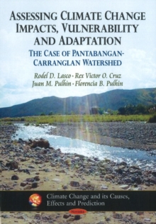 Assessing Climate Change Impacts, Vulnerability & Adaptation : The Case of Pantabangan-Carranglan Watershed, Paperback Book Assessing Climate Change Impacts, Vulnerability & Adaptation : The Case of Pantabangan-Carranglan Watershed, Paperback Book