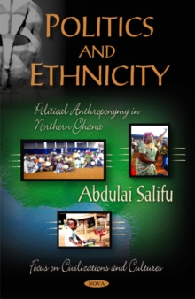 Politics & Ethnicity : Political Anthroponymy in Northern Ghana, Hardback Book Politics & Ethnicity : Political Anthroponymy in Northern Ghana, Hardback Book